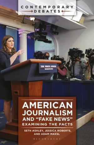 American Journalism and "Fake News" - Examining the Facts