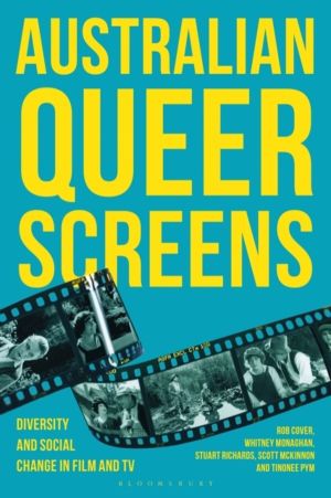 Australian Queer Screens - Diversity and Social Change in Film and TV