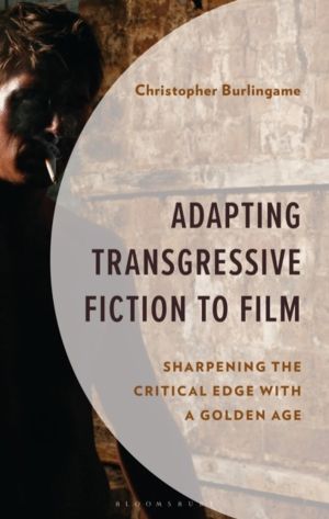 Adapting Transgressive Fiction to Film - Sharpening the Critical Edge with