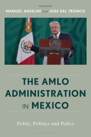 AMLO Administration in Mexico - Polity, Politics, and Policy