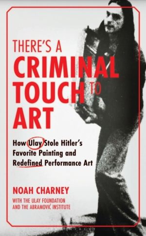 There's a Criminal Touch to Art - How Ulay Stole Hitler's Favorite Painting