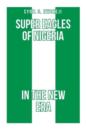 Super Eagles of Nigeria In the New Era