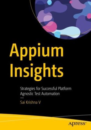 Appium Insights - Strategies for Successful Platform Agnostic Test Automati