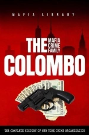 Colombo Mafia Crime Family - The Complete History of a New York Criminal Or