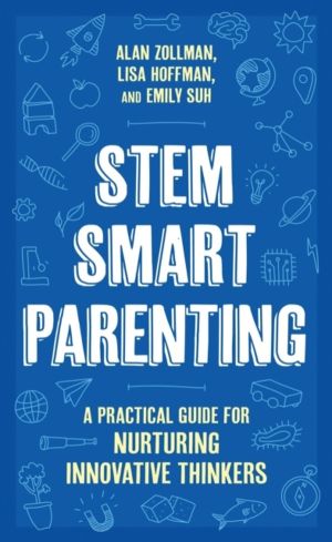STEM SMART Parenting - A Practical Guide for Nurturing Innovative Thinkers