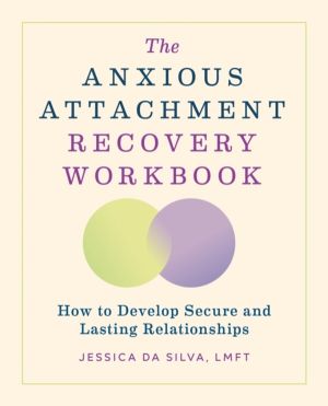 Anxious Attachment Recovery Workbook - How to Develop Secure and Lasting Re