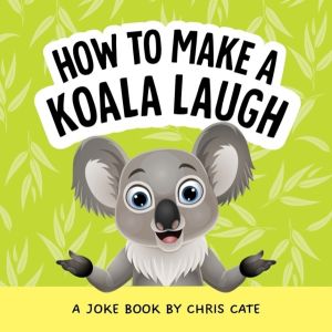 How to Make a Koala Laugh - A Joke Book