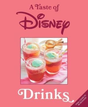 Taste of Disney: Drinks - Sippable Recipes in a Pint-Size Book