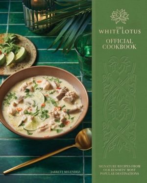 White Lotus Official Cookbook - Signature Recipes from Our Resorts' Most Po