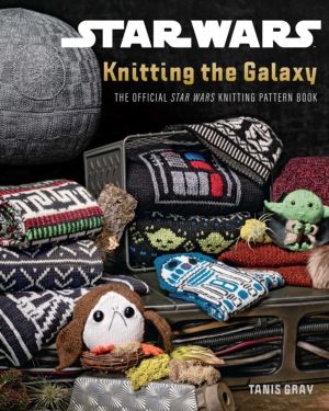 Star Wars: Knitting the Galaxy - The Official Star Wars Knitting Pattern Bo