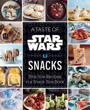 Taste of Star Wars: Snacks - Bite-Size Recipes in a Snack-Size Book