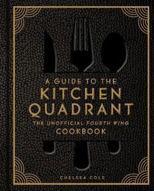 A Guide to the Kitchen Quadrant: The Unofficial Fourth Wing Cookbook