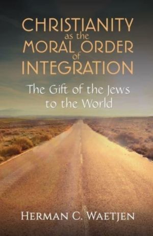 Christianity as the Moral Order of Integration - The Gift of the Jews to th