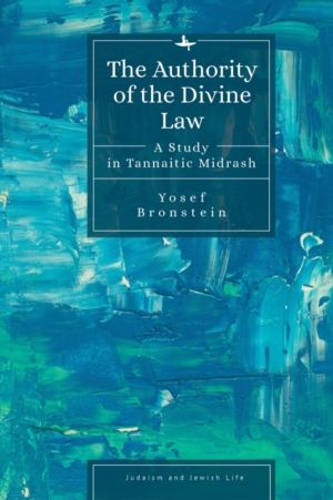 Authority of the Divine Law - A Study in Tannaitic Midrash