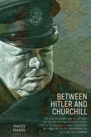Between Hitler and Churchill - Two Jewish Agents and the Attempt by the Bri