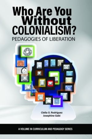 Who Are You Without Colonialism? - Pedagogies of Liberation
