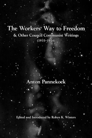 Workers' Way to Freedom - And Other Council Communist Writings