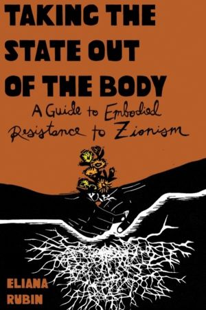 Taking the State Out of the Body - A Guide to Embodied Resistance to Zionis