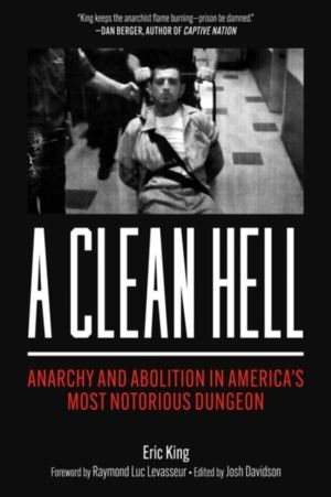 Clean Hell - Anarchy and Abolition in America's Most Notorious Dungeon