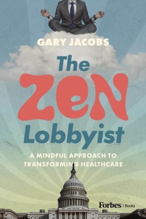 Zen Lobbyist - A Mindful Approach to Transforming Healthcare
