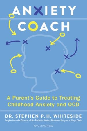 Anxiety Coach - A ParentÔÇÖs Guide to Treating Childhood Anxiety and OCD