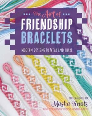 Art of Friendship Bracelets - Modern Designs to Wear and Share