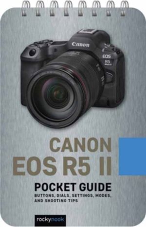 Canon EOS R5 II:áPocketáGuide - Buttons, Dials, Settings, Modes, and Shoo