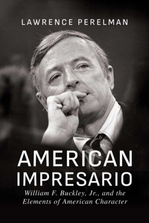American Impresario - William F. Buckley, Jr., and the Elements of American