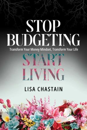 Stop Budgeting, Start Living - Transform Your Money Mindset, Transform Your