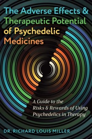Adverse Effects and Therapeutic Potential of Psychedelic Medicines - A Guid