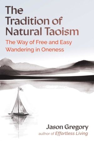 Tradition of Natural Taoism - The Way of Free and Easy Wandering in Oneness