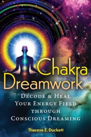 Chakra Dreamwork - Decode and Heal Your Energy Field through Conscious Drea