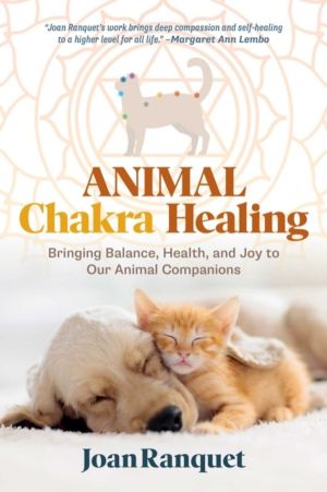 Animal Chakra Healing - Bringing Balance, Health, and Joy to Our Animal Com
