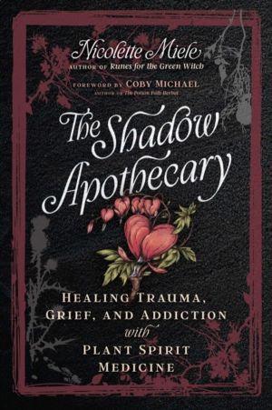 Shadow Apothecary - Healing Trauma, Grief, and Addiction with Plant Spirit
