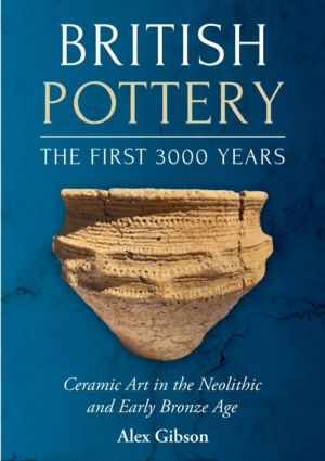 British Pottery: The First 3000 Years - Ceramic Art in the Neolithic and Ea