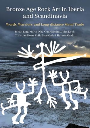 Bronze Age Rock Art in Iberia and Scandinavia - Words, Warriors, and Long-d