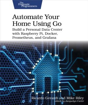 Automate Your Home Using Go - Build a Personal Data Center with Raspberry P