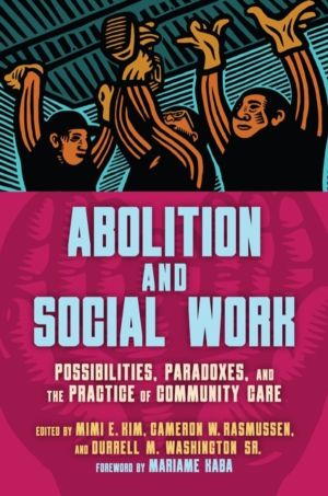 Abolition and Social Work - Possibilities, Paradoxes, and the Practice of C
