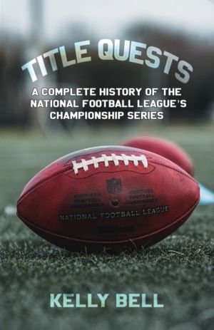 Title Quests: A Complete History of the National Football League's Champion