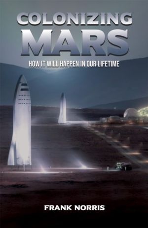 Colonizing Mars - How it Will Happen in our Lifetime