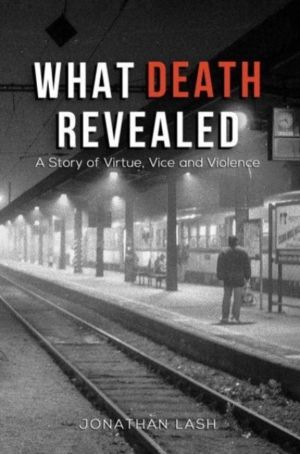 What Death Revealed - A Story of Virtue, Vice and Violence