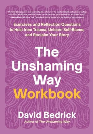 Unshaming Way Workbook - Exercises and Reflection Questions to Heal from Tr