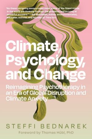 Climate, Psychology, and Change - Reimagining Psychotherapy in an Era of Gl