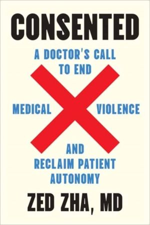 Consented - A Doctor's Call to End Medical Violence and Reclaim Patient Aut