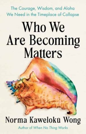 Who We Are Becoming Matters - The Courage, Wisdom, and Aloha We Need in a T