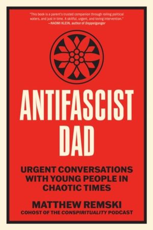 Antifascist Dad - Urgent Conversations with Young People in Chaotic Times