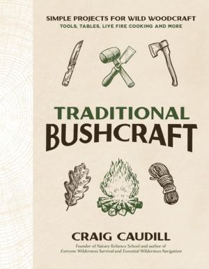 Traditional Bushcraft - Simple Projects for Wild Woodcraft: Tools, Tables,