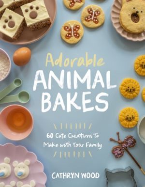 Adorable Animal Bakes - 60 Cute Creations to Make with Your Family