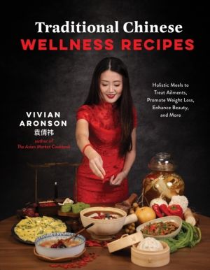 Traditional Chinese Wellness Recipes - Holistic Meals to Treat Ailments, Pr