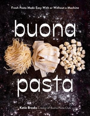 Buona Pasta - Fresh Pasta Made Easy With or Without a Machine
